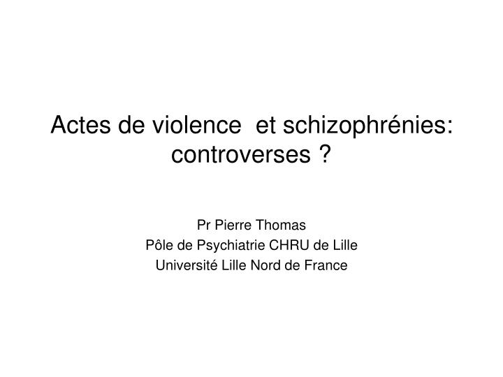 actes de violence et schizophr nies controverses