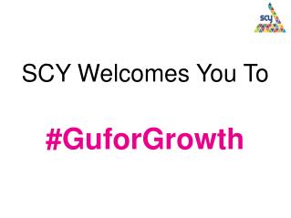 SCY Welcomes You To #GuforGrowth