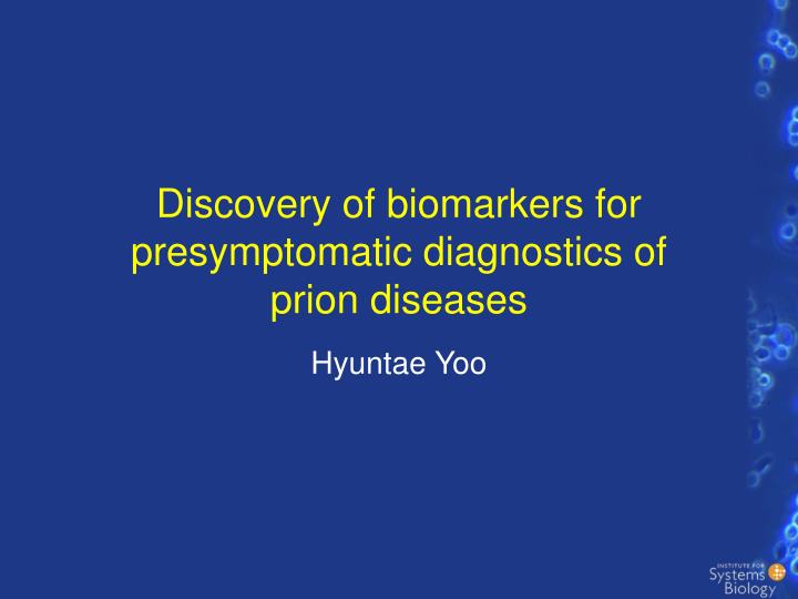discovery of biomarkers for presymptomatic diagnostics of prion diseases