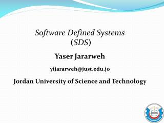 Software Defined Systems ( SDS ) Yaser Jararweh yijararweh@just.jo