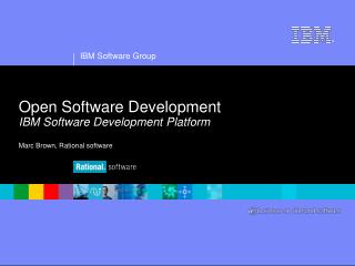 Open Software Development IBM Software Development Platform Marc Brown, Rational software
