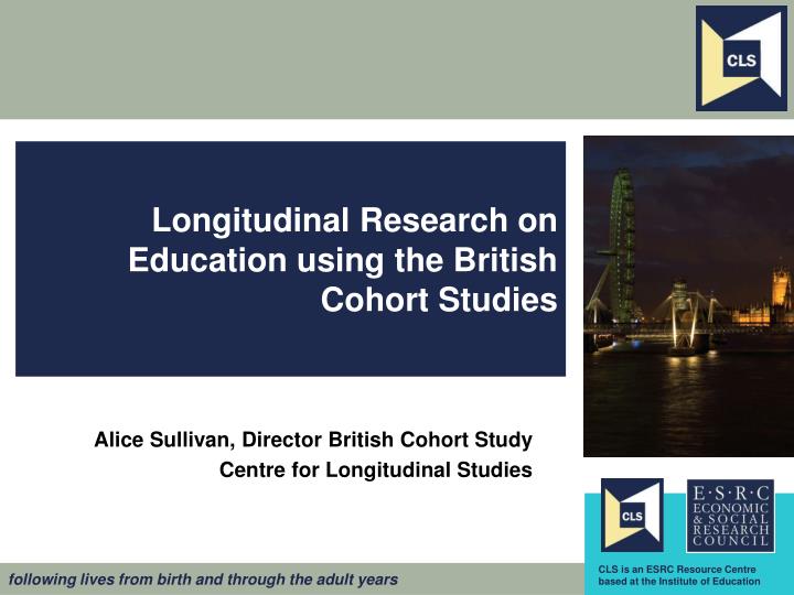 longitudinal research on education using the british cohort studies