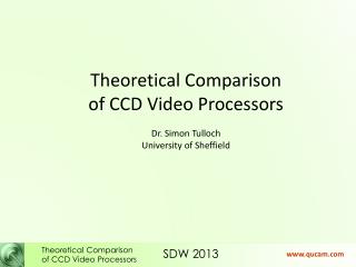 Theoretical Comparison of CCD Video Processors Dr. Simon Tulloch University of Sheffield