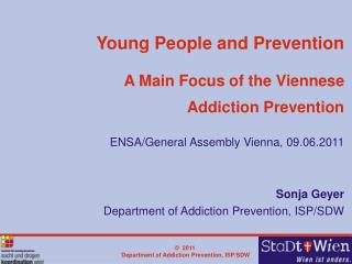 Sonja Geyer Department of Addiction Prevention, ISP/SDW