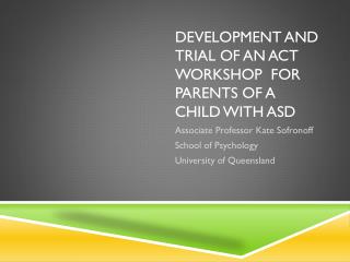 Development and trial of an ACT workshop for Parents of a child with ASD