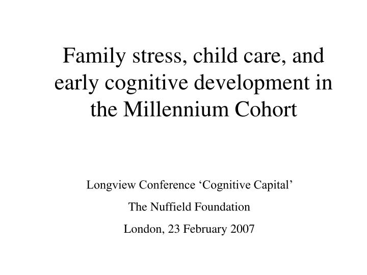 family stress child care and early cognitive development in the millennium cohort