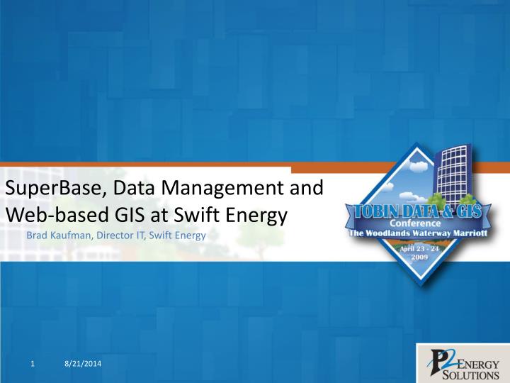 superbase data management and web based gis at swift energy