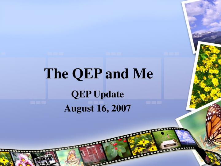 the qep and me