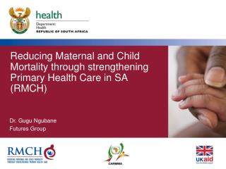 Reducing Maternal and Child Mortality through strengthening Primary Health Care in SA (RMCH)