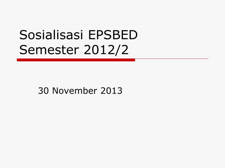 sosialisasi epsbed semester 2012 2
