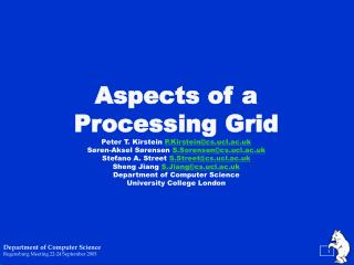 Aspects of a Processing Grid Peter T. Kirstein P.Kirstein@cs.ucl.ac.uk