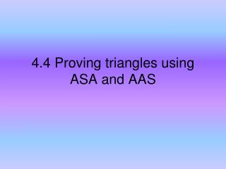 4.4 Proving triangles using ASA and AAS