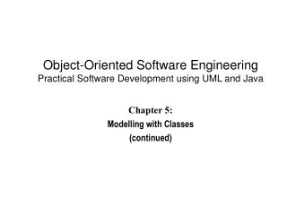 Chapter 5: Modelling with Classes (continued)