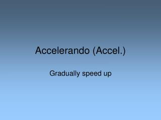Accelerando (Accel.)