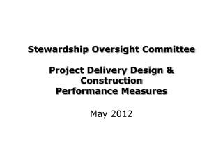 Stewardship Oversight Committee Project Delivery Design &amp; Construction Performance Measures