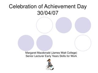Celebration of Achievement Day 30/04/07