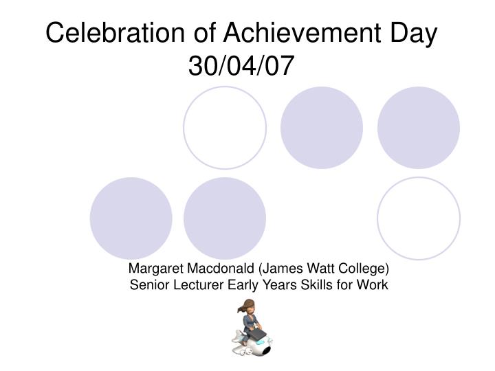 celebration of achievement day 30 04 07