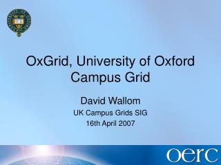 OxGrid, University of Oxford Campus Grid