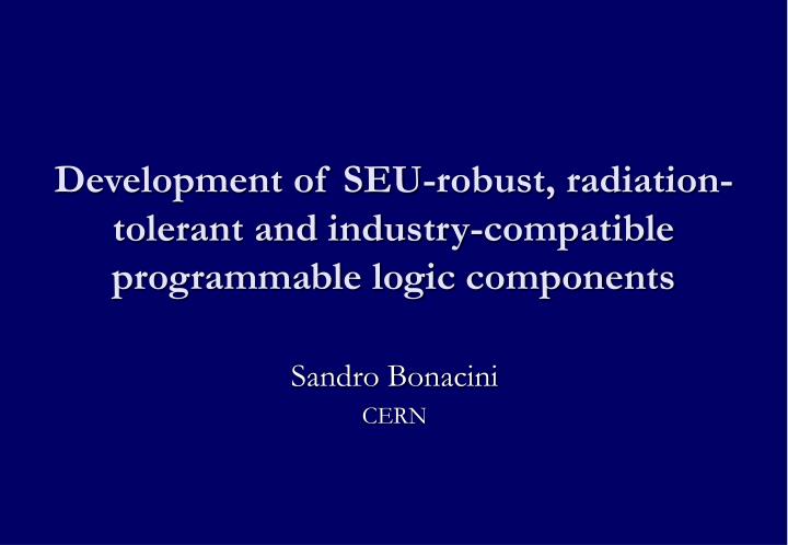 development of seu robust radiation tolerant and industry compatible programmable logic components