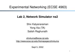 Lab 2, Network Simulator ns2 Shiv Kalyanaraman Yong Xia (TA) Satish Raghunath