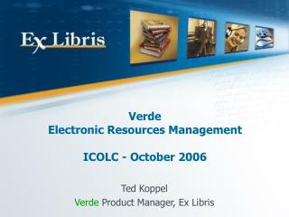 Verde Electronic Resources Management ICOLC - October 2006