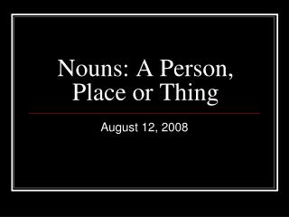 Nouns: A Person, Place or Thing