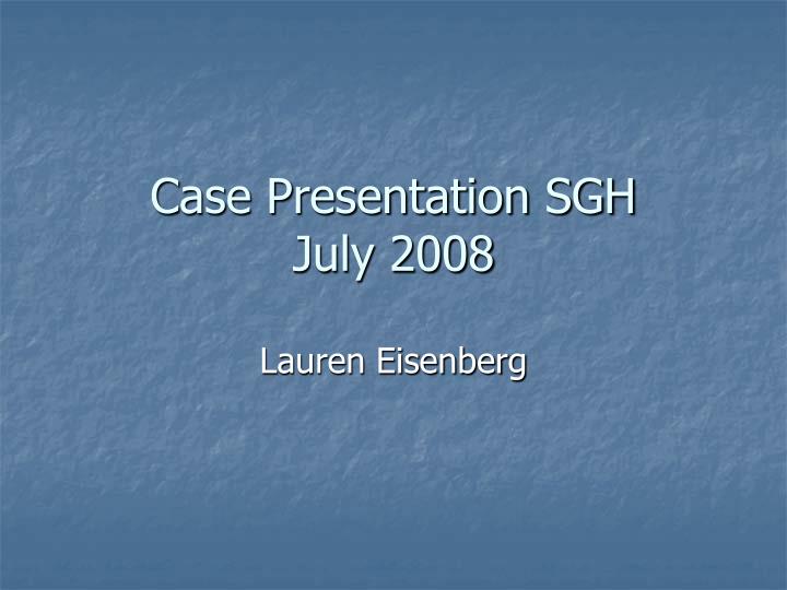 case presentation sgh july 2008