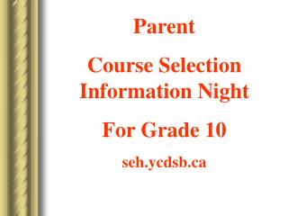 Parent Course Selection Information Night For Grade 10 seh.ycdsb