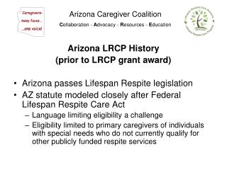 Arizona Caregiver Coalition C ollaboration - A dvocacy - R esources - E ducation