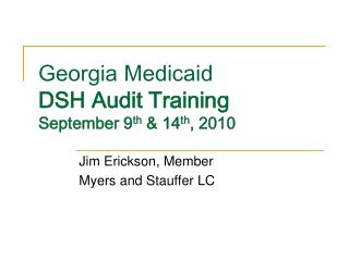 Georgia Medicaid DSH Audit Training September 9 th &amp; 14 th , 2010