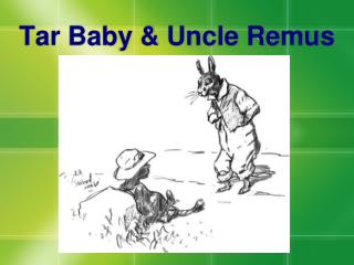 Tar Baby &amp; Uncle Remus