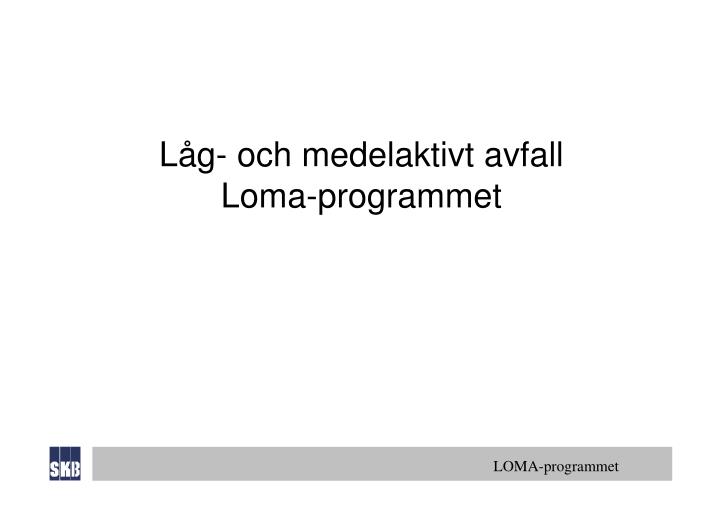 l g och medelaktivt avfall loma programmet