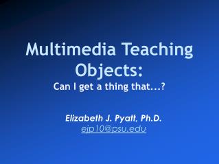 Multimedia Teaching Objects: Can I get a thing that...?