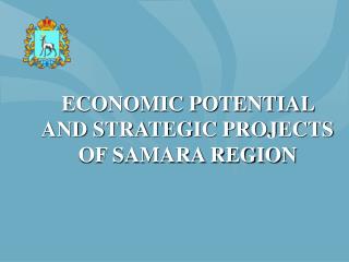 ECONOMIC POTENTIAL AND STRATEGIC PROJECTS OF SAMARA REGION