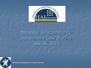 MetaStar Teleconference Surveillance Case Studies July 26, 2011