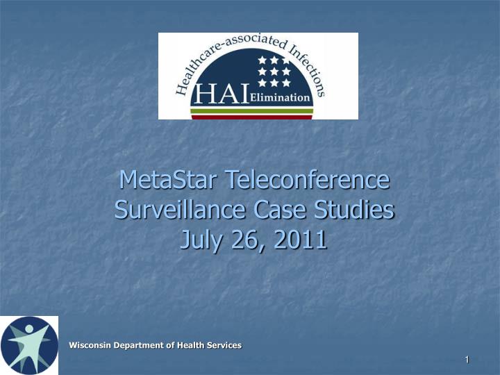 metastar teleconference surveillance case studies july 26 2011