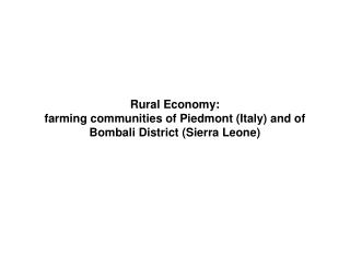 Rural Economy: farming communities of Piedmont (Italy) and of Bombali District (Sierra Leone)