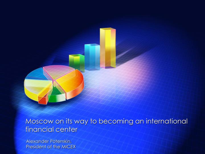 moscow on its way to becoming an international financial center