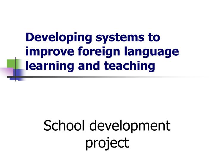 developing systems to improve foreign language learning and teaching