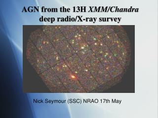 AGN from the 13H XMM/Chandra deep radio/X-ray survey