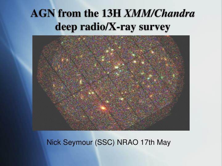 agn from the 13h xmm chandra deep radio x ray survey