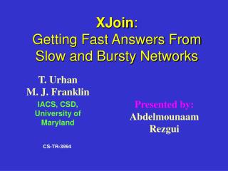 XJoin : Getting Fast Answers From Slow and Bursty Networks