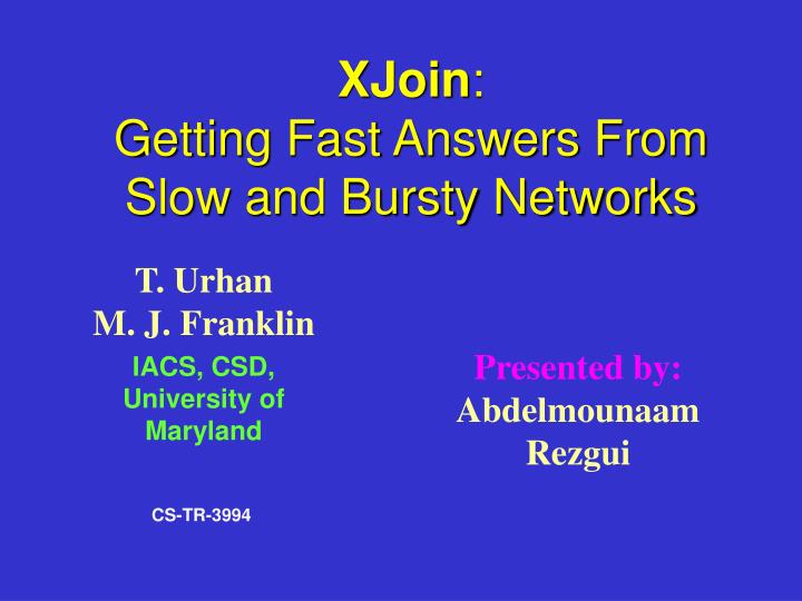 xjoin getting fast answers from slow and bursty networks