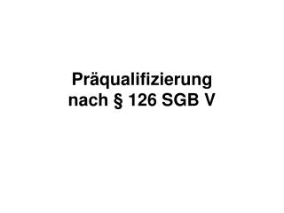 pr qualifizierung nach 126 sgb v