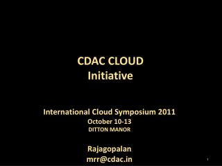 International Cloud Symposium 2011 October 10-13 DITTON MANOR Rajagopalan mrr@cdac