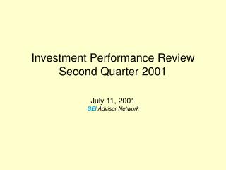 Investment Performance Review Second Quarter 2001 July 11, 2001 SEI Advisor Network