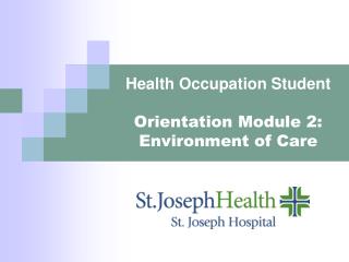 Health Occupation Student Orientation Module 2: Environment of Care