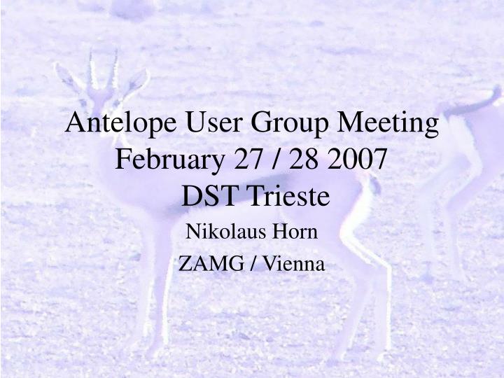 antelope user group meeting february 27 28 2007 dst trieste