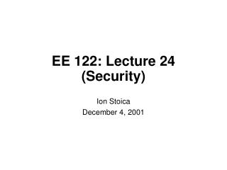 EE 122: Lecture 24 (Security)