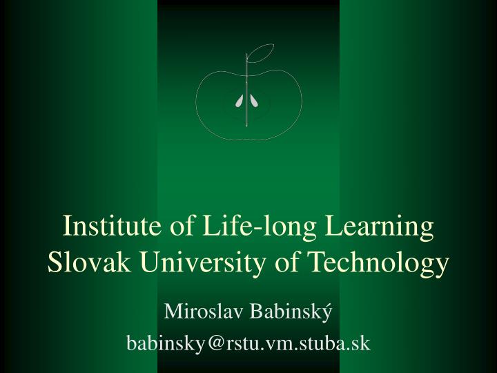 institute of life long learning slovak university of technology